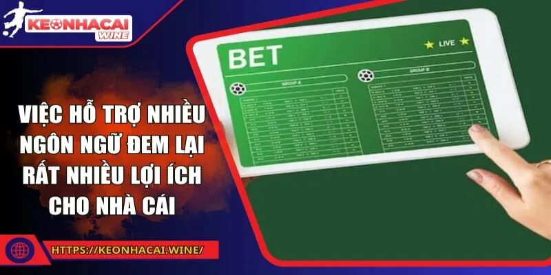 Việc hỗ trợ nhiều ngôn ngữ đem lại rất nhiều lợi ích cho nhà cái