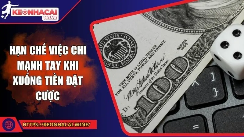 Hạn chế việc chi mạnh tay khi xuống tiền đặt cược