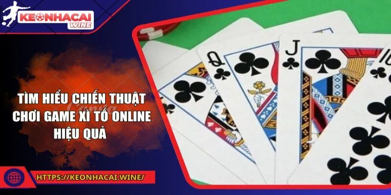 Tìm hiểu chiến thuật chơi game xì tố online hiệu quả 
